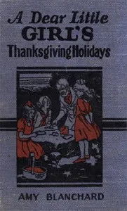 A Dear Little Girl's Thanksgiving Holidays — Amy Ella Blanchard cover