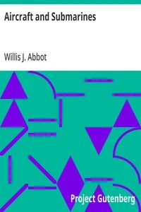 Aircraft and Submarines: The Story of the Invention, Development, and Present-Day Uses of War's Newest Weapons cover