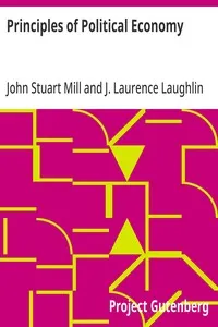 Principles of Political Economy: Abridged with Critical, Bibliographical, and Explanatory Notes, and a Sketch of the History of Political Economy — John Stuart Mill cover