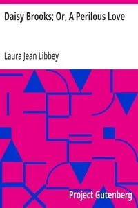 Daisy Brooks; Or, A Perilous Love — Laura Jean Libbey cover