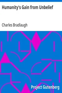 Humanity's Gain from Unbelief: Reprinted from the "North American Review" of March, 1889 — Charles Bradlaugh cover