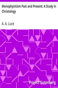 Monophysitism Past and Present: A Study in Christology — A. A. (Arthur Aston) Luce cover