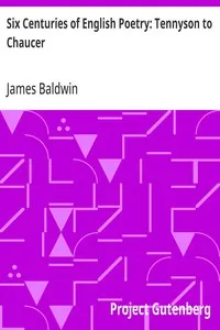 Six Centuries of English Poetry: Tennyson to Chaucer — James Baldwin cover