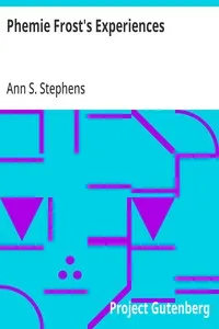 Phemie Frost's Experiences — Ann S. (Ann Sophia) Stephens cover