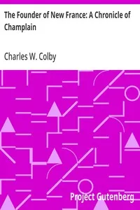 The Founder of New France: A Chronicle of Champlain — Charles W. (Charles William) Colby cover