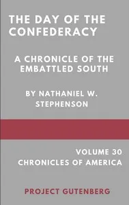 The Day of the Confederacy: A Chronicle of the Embattled South — Nathaniel W. (Nathaniel Wright) Stephenson cover