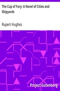 The Cup of Fury: A Novel of Cities and Shipyards — Rupert Hughes cover