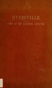 Hydesville: The Story of the Rochester Knockings, Which Proclaimed the Advent of Modern Spiritualism — Thomas Olman Todd cover