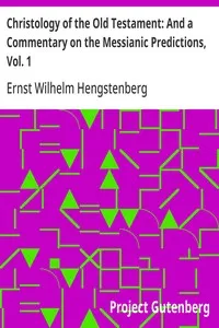 Christology of the Old Testament: And a Commentary on the Messianic Predictions, Vol. 1 cover