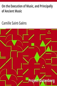 On the Execution of Music, and Principally of Ancient Music — Camille Saint-Saëns cover