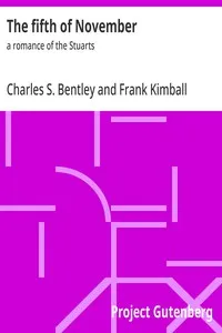 The fifth of November : $b a romance of the Stuarts — Charles S. (Charles Sylvester) Bentley cover