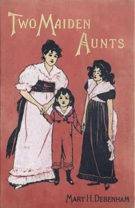 Two maiden aunts — Mary H. (Mary Harriette) Debenham cover