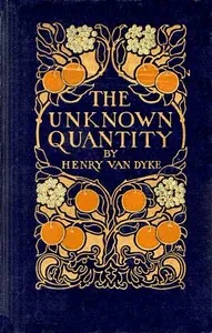 The Unknown Quantity: A Book of Romance and Some Half-Told Tales — Henry Van Dyke cover