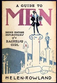 A Guide to Men: Being Encore Reflections of a Bachelor Girl — Helen Rowland cover