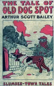 The Tale of Old Dog Spot — Arthur Scott Bailey cover