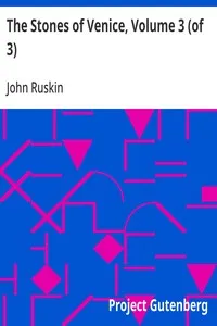 The Stones of Venice, Volume 3 (of 3) — John Ruskin cover