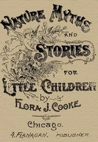 Nature Myths and Stories for Little Children — Flora J. (Flora Juliette) Cooke cover