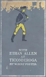 With Ethan Allen at Ticonderoga — W. Bert (Walter Bertram) Foster cover