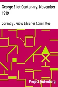 George Eliot Centenary, November 1919: Catalogue of Relics, Manuscrips, Prints, Paintings, Photographs & Books relating to George Eliot — Coventry (England). Public Libraries Committee cover
