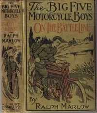 The Big Five Motorcycle Boys on the Battle Line; Or, With the Allies in France — Ralph Marlow cover