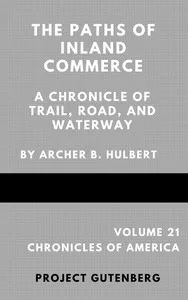 The Paths of Inland Commerce; A Chronicle of Trail, Road, and Waterway — Archer Butler Hulbert cover
