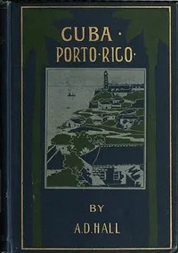 Porto Rico: Its History, Products and Possibilities — A. D. (Arthur D.) Hall cover