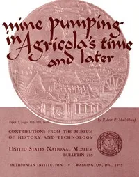 Mine Pumping in Agricola's Time and Later — Robert P. Multhauf cover