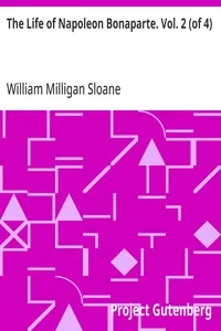 The Life of Napoleon Bonaparte. Vol. 2 (of 4) — William Milligan Sloane cover