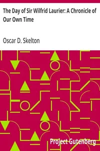 The Day of Sir Wilfrid Laurier: A Chronicle of Our Own Time — Oscar D. (Oscar Douglas) Skelton cover