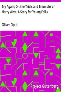 Try Again; Or, the Trials and Triumphs of Harry West. A Story for Young Folks — Oliver Optic cover