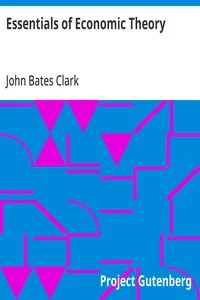 Essentials of Economic Theory: As Applied to Modern Problems of Industry and Public Policy — John Bates Clark cover