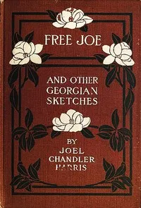 Free Joe and Other Georgian Sketches — Joel Chandler Harris cover