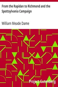 From the Rapidan to Richmond and the Spottsylvania Campaign: A Sketch in Personal Narration of the Scenes a Soldier Saw — William Meade Dame cover