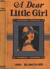 A Dear Little Girl — Amy Ella Blanchard cover