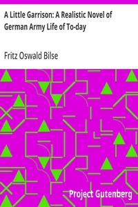 A Little Garrison: A Realistic Novel of German Army Life of To-day — Fritz Oswald Bilse cover