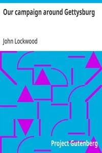 Our campaign around Gettysburg: Being a memorial of what was endured, suffered and accomplished by the Twenty-third regiment (N. Y. S. N. G.) and other regiments associated with them, in their Pennsylvania and Maryland campaign, during the second reb — John Lockwood cover
