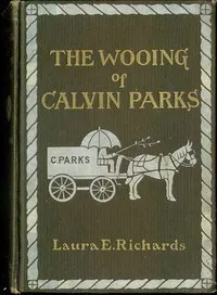 The Wooing of Calvin Parks — Laura Elizabeth Howe Richards cover