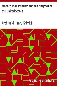 Modern Industrialism and the Negroes of the United States: The American Negro Academy, Occasional Papers No. 12 — Archibald Henry Grimké cover