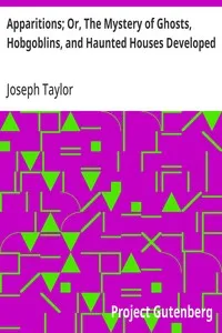 Apparitions; Or, The Mystery of Ghosts, Hobgoblins, and Haunted Houses Developed — Joseph Taylor cover