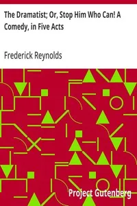 The Dramatist; Or, Stop Him Who Can! A Comedy, in Five Acts cover