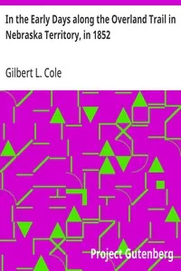 In the Early Days along the Overland Trail in Nebraska Territory, in 1852 — Gilbert L. Cole cover