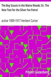 The Boy Scouts in the Maine Woods; Or, The New Test for the Silver Fox Patrol — Herbert, active 1909-1917 Carter cover