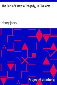 The Earl of Essex: A Tragedy, in Five Acts — Henry Jones cover