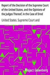 Report of the Decision of the Supreme Court of the United States, and the Opinions of the Judges Thereof, in the Case of Dred Scott versus John F. A. Sandford: December Term, 1856. — United States. Supreme Court cover