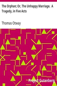 The Orphan; Or, The Unhappy Marriage.  A Tragedy, in Five Acts — Thomas Otway cover