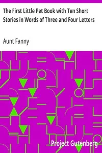 The First Little Pet Book with Ten Short Stories in Words of Three and Four Letters — Aunt Fanny cover