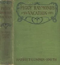 Peggy Raymond's Vacation; Or, Friendly Terrace Transplanted — Harriet L. (Harriet Lummis) Smith cover