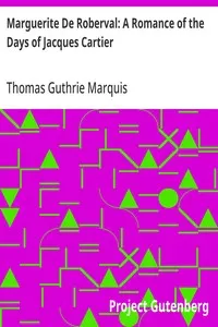 Marguerite De Roberval: A Romance of the Days of Jacques Cartier — Thomas Guthrie Marquis cover