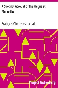 A Succinct Account of the Plague at Marseilles: Its Symptoms and the Methods and Medicines Used for Curing It — François Chicoyneau cover