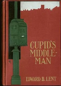 Cupid's Middleman — Edward B. (Edward Burcham) Lent cover